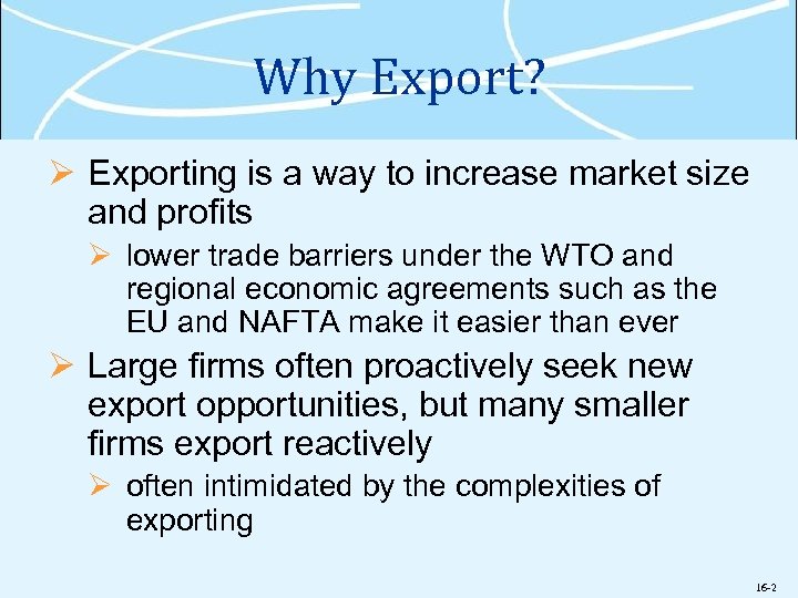 Why Export? Ø Exporting is a way to increase market size and profits Ø