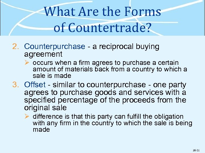 What Are the Forms of Countertrade? 2. Counterpurchase - a reciprocal buying agreement Ø