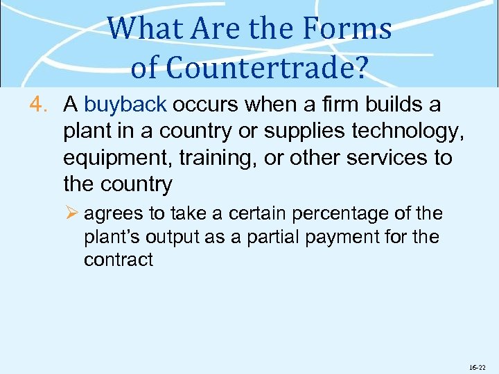 What Are the Forms of Countertrade? 4. A buyback occurs when a firm builds