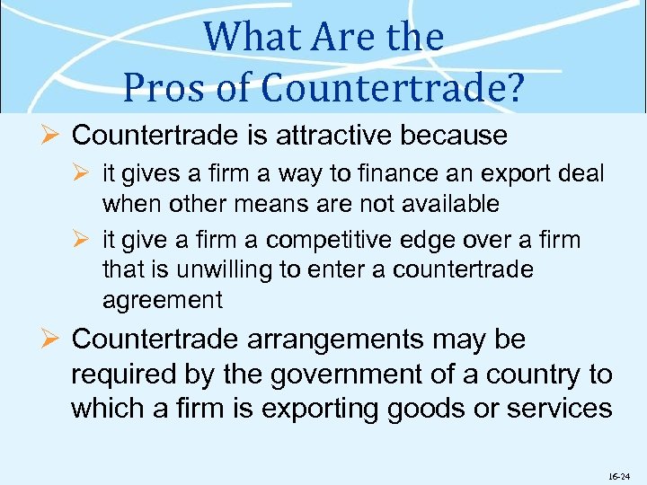 What Are the Pros of Countertrade? Ø Countertrade is attractive because Ø it gives