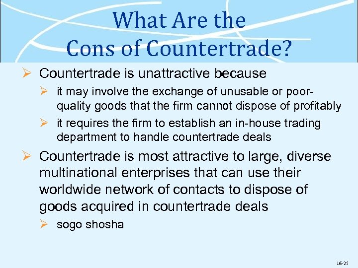 What Are the Cons of Countertrade? Ø Countertrade is unattractive because Ø it may