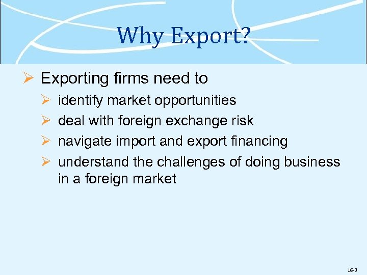 Why Export? Ø Exporting firms need to Ø Ø identify market opportunities deal with