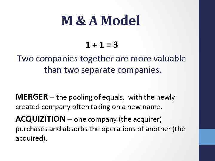 M & A Model 1+1=3 Two companies together are more valuable than two separate