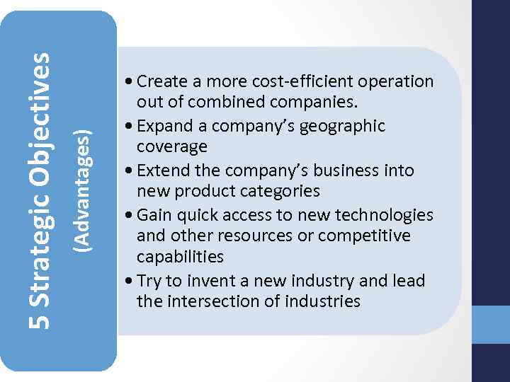 (Advantages) 5 Strategic Objectives • Create a more cost-efficient operation out of combined companies.