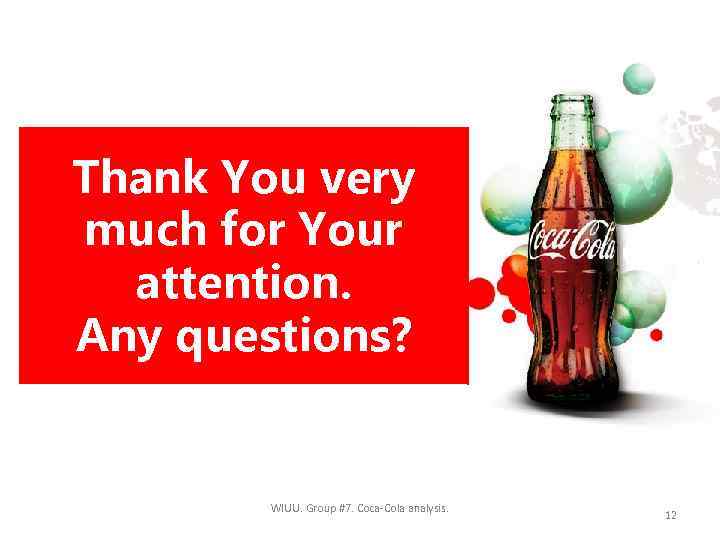 Thank You very much for Your attention. Any questions? WIUU. Group #7. Coca-Cola analysis.