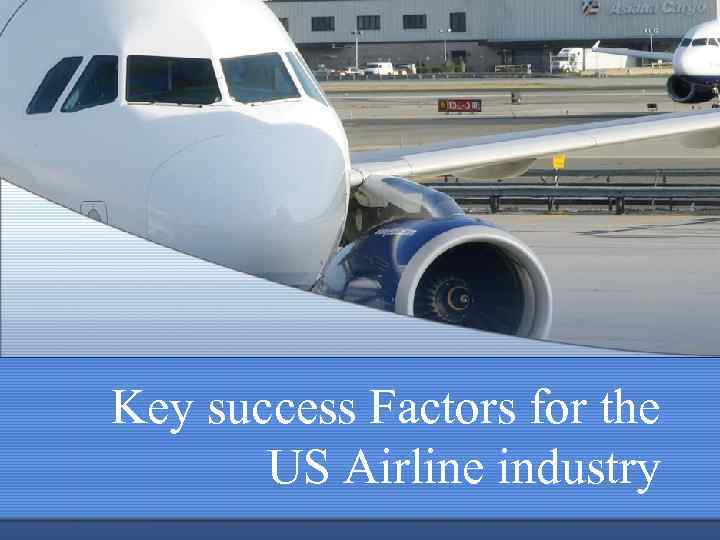 Key success Factors for the US Airline industry 