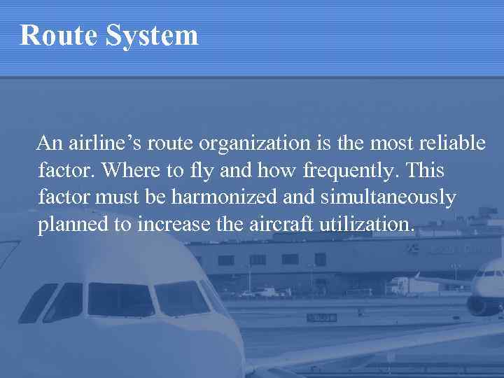 Route System An airline’s route organization is the most reliable factor. Where to fly