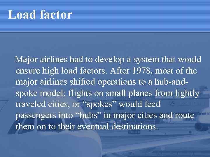 Load factor Major airlines had to develop a system that would ensure high load