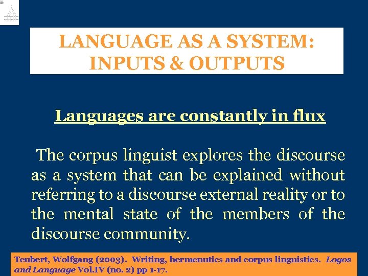 LANGUAGE AS A SYSTEM: INPUTS & OUTPUTS Languages are constantly in flux The corpus