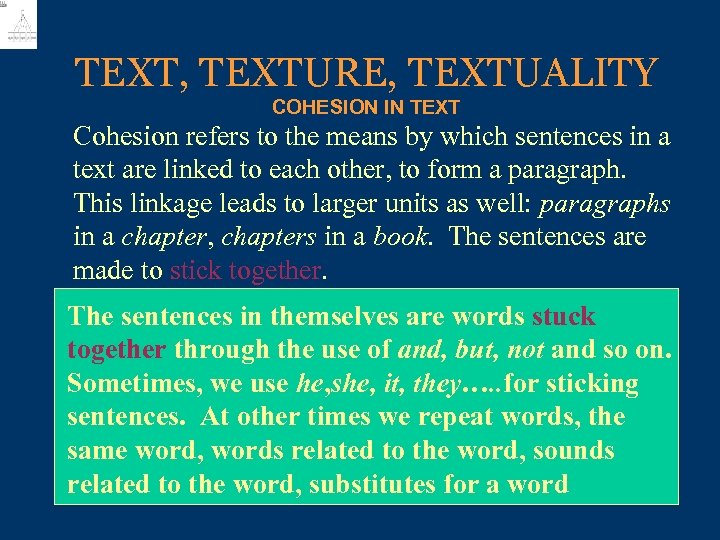 TEXT, TEXTURE, TEXTUALITY COHESION IN TEXT Cohesion refers to the means by which sentences