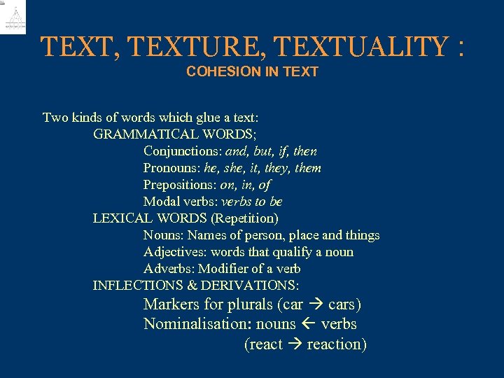 TEXT, TEXTURE, TEXTUALITY : COHESION IN TEXT Two kinds of words which glue a