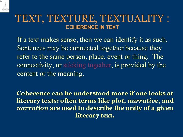 TEXT, TEXTURE, TEXTUALITY : COHERENCE IN TEXT If a text makes sense, then we
