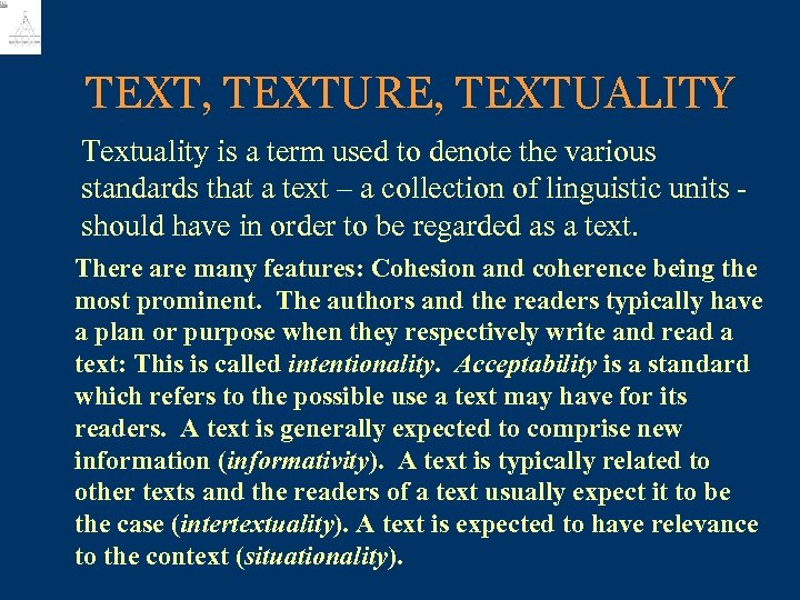 TEXT, TEXTURE, TEXTUALITY Textuality is a term used to denote the various standards that