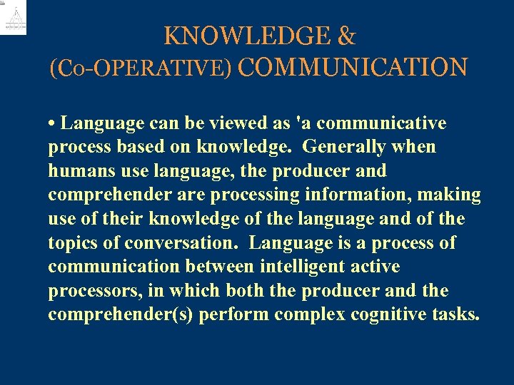 KNOWLEDGE & (Co-OPERATIVE) COMMUNICATION • Language can be viewed as 'a communicative process based