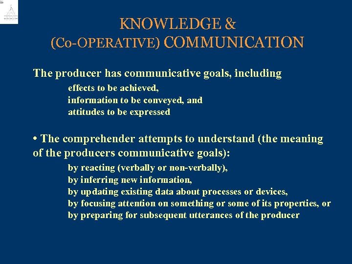 KNOWLEDGE & (Co-OPERATIVE) COMMUNICATION The producer has communicative goals, including effects to be achieved,