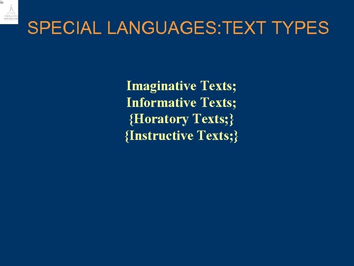 SPECIAL LANGUAGES: TEXT TYPES Imaginative Texts; Informative Texts; {Horatory Texts; } {Instructive Texts; }
