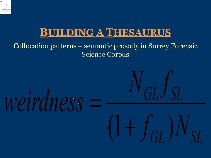 BUILDING A THESAURUS Collocation patterns – semantic prosody in Surrey Forensic Science Corpus 