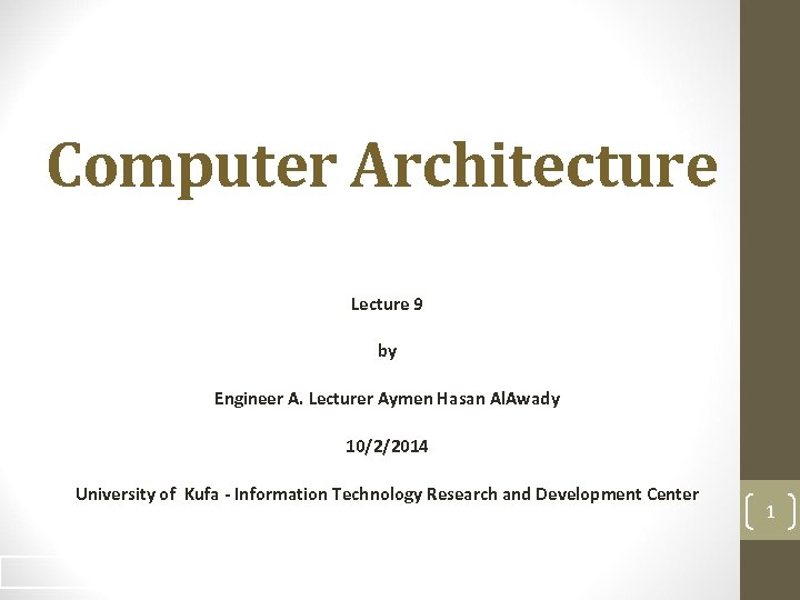 Computer Architecture Lecture 9 by Engineer A. Lecturer Aymen Hasan Al. Awady 10/2/2014 University
