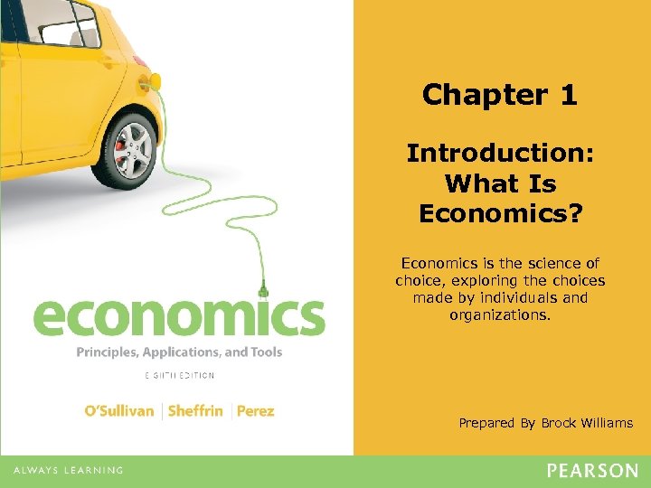 Chapter 1 Introduction: What Is Economics? Economics is the science of choice, exploring the