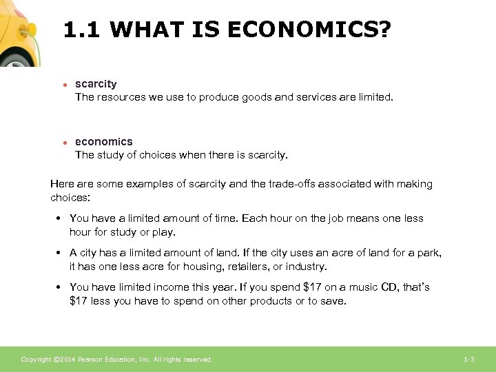 1. 1 WHAT IS ECONOMICS? ● scarcity The resources we use to produce goods