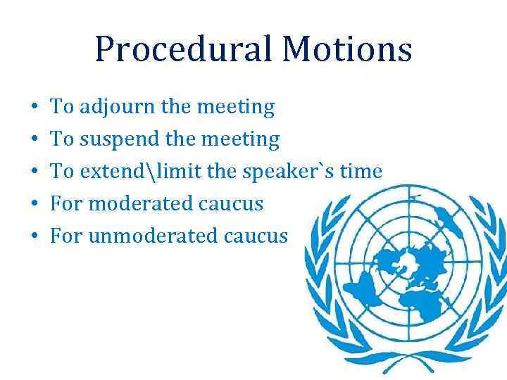 Procedural Motions • • • To adjourn the meeting To suspend the meeting To