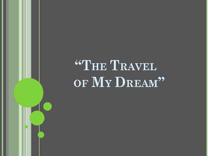“THE TRAVEL OF MY DREAM” 
