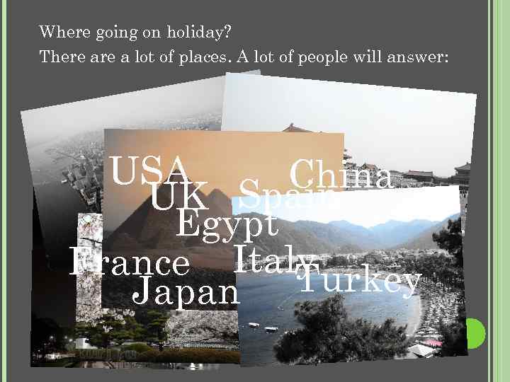 Where going on holiday? There a lot of places. A lot of people will