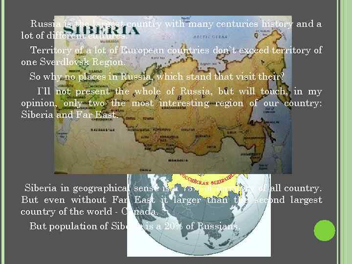 Russia is the largest country with many centuries history and a lot of different