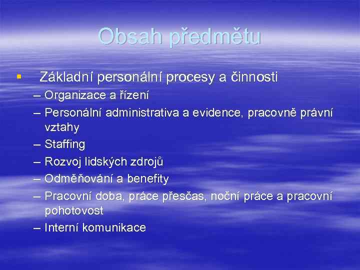 Obsah předmětu § Základní personální procesy a činnosti – Organizace a řízení – Personální