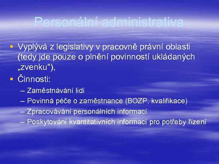 Personální administrativa § Vyplývá z legislativy v pracovně právní oblasti (tedy jde pouze o