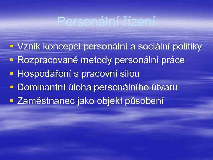Personální řízení § § § Vznik koncepcí personální a sociální politiky Rozpracované metody personální