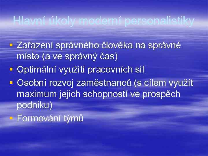 Hlavní úkoly moderní personalistiky § Zařazení správného člověka na správné místo (a ve správný