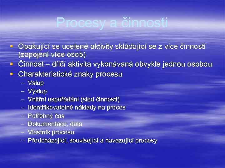 Procesy a činnosti § Opakující se ucelené aktivity skládající se z více činností (zapojení
