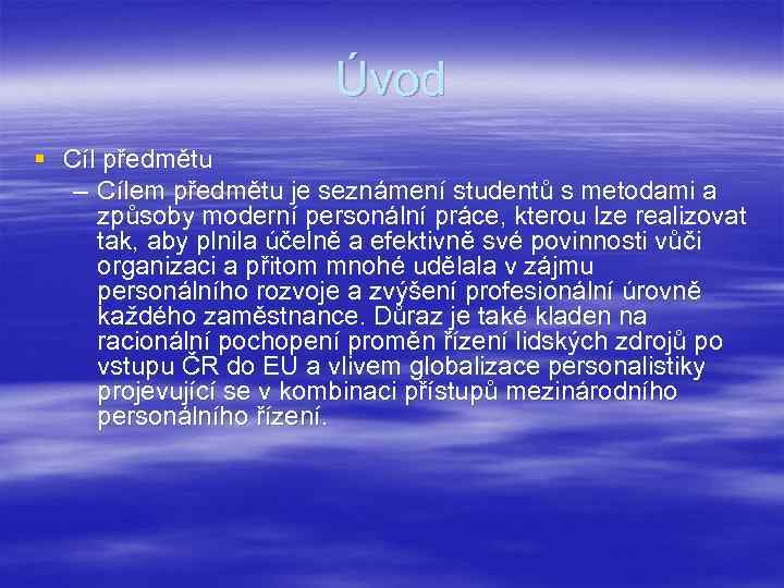 Úvod § Cíl předmětu – Cílem předmětu je seznámení studentů s metodami a způsoby
