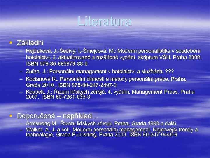 Literatura § Základní – Hejduková, J. -Šedivý, I. -Šmejcová, M. : Moderní personalistika v