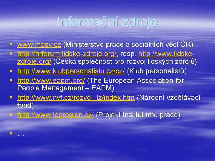 Informační zdroje § www. mpsv. cz (Ministerstvo práce a sociálních věcí ČR) § http:
