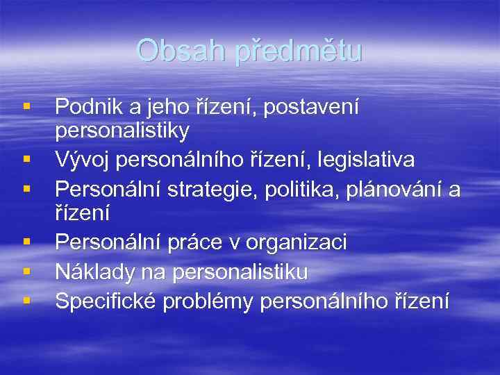 Obsah předmětu § Podnik a jeho řízení, postavení personalistiky § Vývoj personálního řízení, legislativa