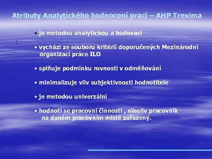 Atributy Analytického hodnocení prací – AHP Trexima • je metodou analytickou a bodovací :