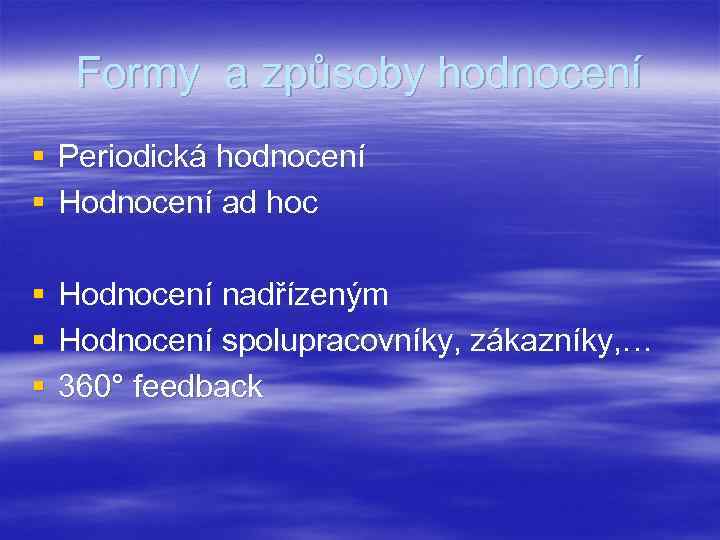 Formy a způsoby hodnocení § Periodická hodnocení § Hodnocení ad hoc § § §