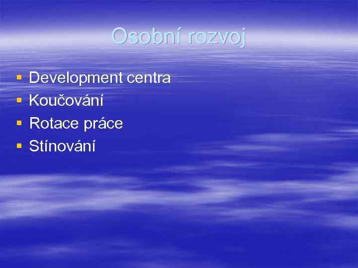 Osobní rozvoj § § Development centra Koučování Rotace práce Stínování 