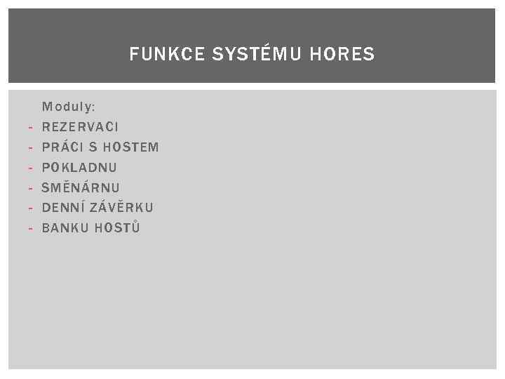 FUNKCE SYSTÉMU HORES - Moduly: REZERVACI PRÁCI S HOSTEM POKLADNU SMĚNÁRNU DENNÍ ZÁVĚRKU BANKU