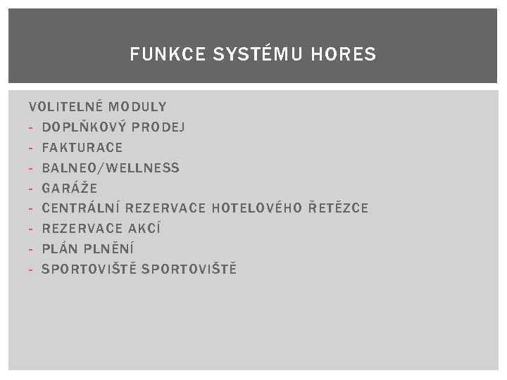 FUNKCE SYSTÉMU HORES VOLITELNÉ MODULY - DOPLŇKOVÝ PRODEJ - FAKTURACE - BALNEO/WELLNESS - GARÁŽE