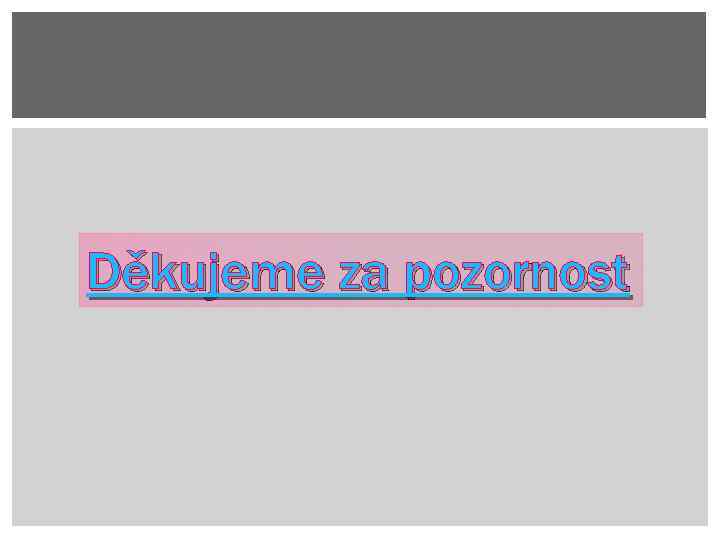 Děkujeme za pozornost 