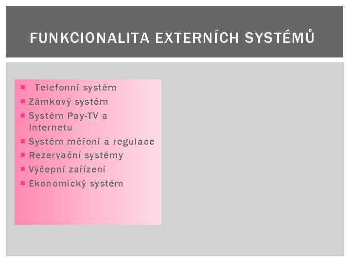 FUNKCIONALITA EXTERNÍCH SYSTÉMŮ Telefonní systém Zámkový systém Systém Pay-TV a Internetu Systém měření a