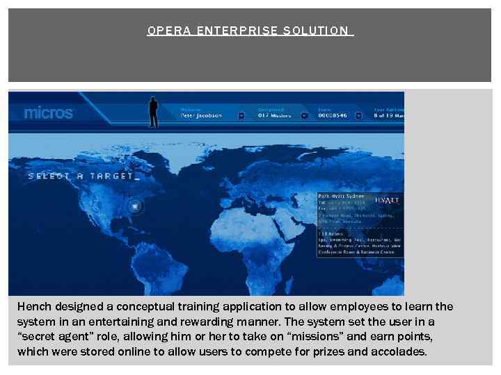 OPERA ENTERPRISE SOLUTION Hench designed a conceptual training application to allow employees to learn