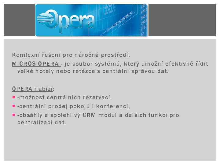 Komlexní řešení pro náročná prostředí. MICROS OPERA - je soubor systémů, který umožní efektivně