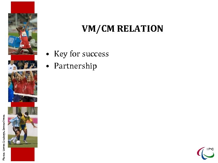VM/CM RELATION Photos: Lieven Coudneys, Serena Ovens • Key for success • Partnership 