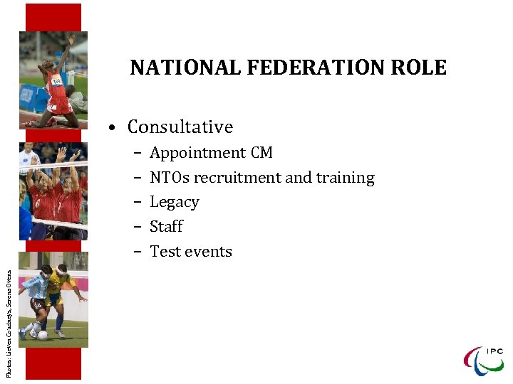 NATIONAL FEDERATION ROLE • Consultative Photos: Lieven Coudneys, Serena Ovens – – – Appointment