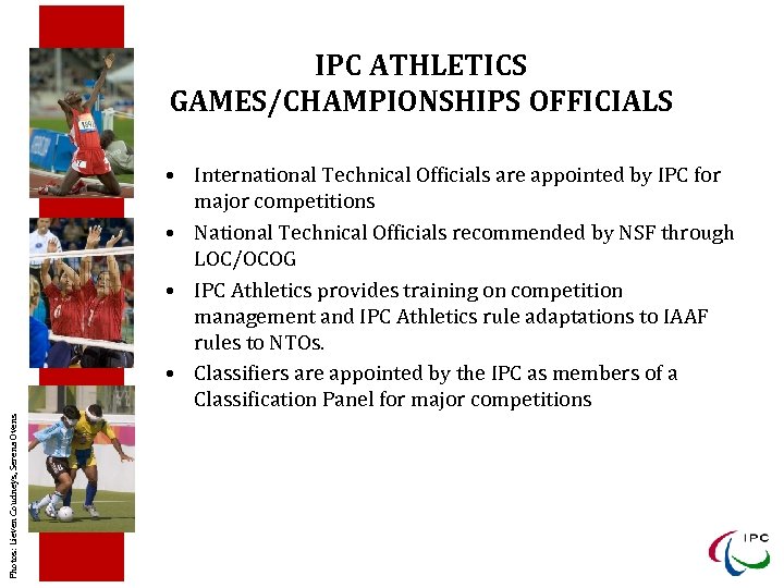 IPC ATHLETICS GAMES/CHAMPIONSHIPS OFFICIALS Photos: Lieven Coudneys, Serena Ovens • International Technical Officials are