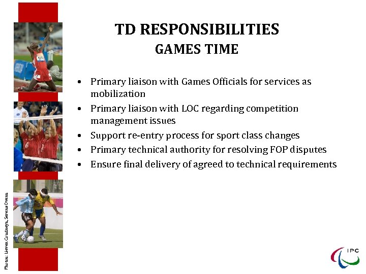 TD RESPONSIBILITIES GAMES TIME Photos: Lieven Coudneys, Serena Ovens • Primary liaison with Games